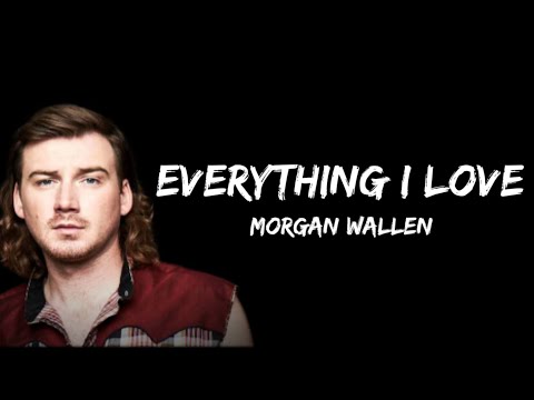 Morgan Wallen - Everything I Love  (lyric) New 2023