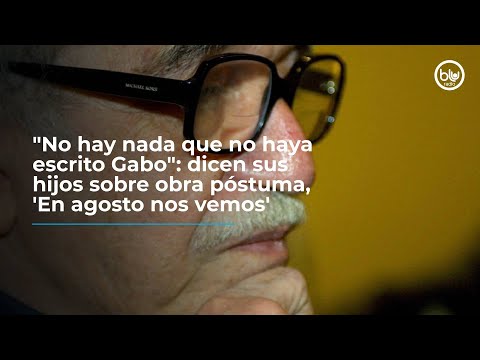 No hay nada que no haya escrito Gabo: dicen sus hijos sobre obra póstuma, 'En agosto nos vemos'