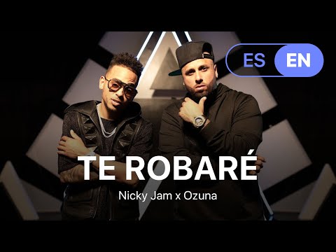 Te Robaré – Nicky Jam x Ozuna (Lyrics / Letra English & Spanish)
