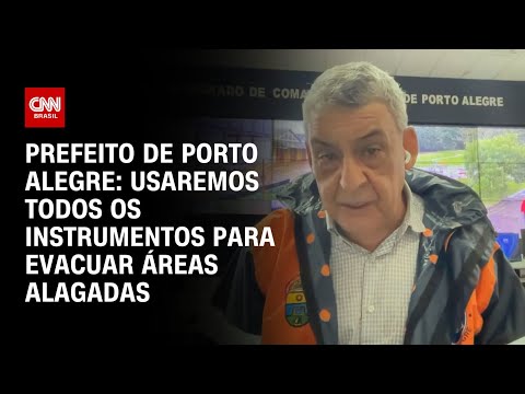 Prefeito de Porto Alegre: usaremos todos os instrumentos para evacuar áreas alagadas | CNN NOVO DIA