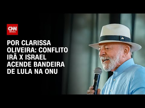 ​Análise: Conflito Irã x Israel acende bandeira de Lula na ONU | BASTIDORES CNN