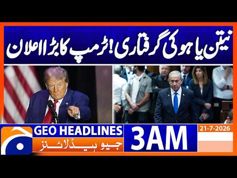 Netanyahu's arrest! Trump's big announcement | 3 AM Headlines GeoNews (21 July 2026)