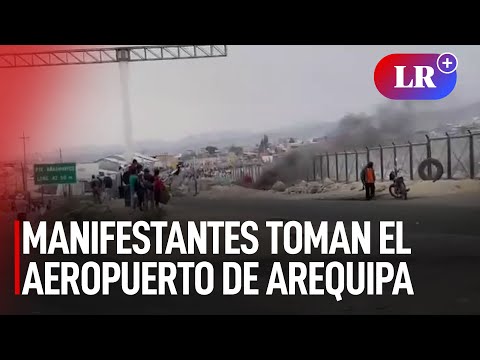 Manifestantes toman el aeropuerto Alfredo Rodríguez Ballón en Arequipa | #LR