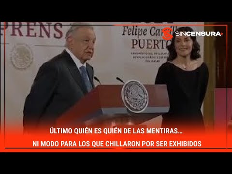 ÚLTIMO quién es quién de las MENTIRAS… NI MODO para los que chillaron por ser exhibidos