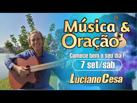 7 set MÚSICA e ORAÇÃO. LUCIANO CESA. Compartilhem !