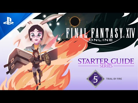 FINAL FANTASY XIV: Starter Guide Series - Episode 5: Trial by Fire | PS5 & PS4 Games