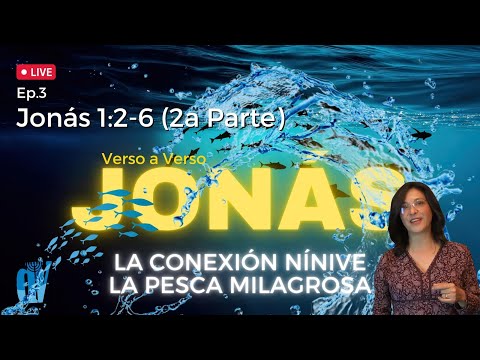 [Ep. #3]  Jonás 1:2-6 Jonás ? La CONEXIÓN Nínive  y la PESCA MILAGROSA153 peces