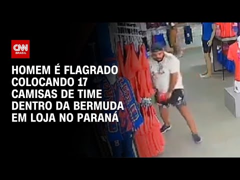 Homem é flagrado colocando 17 camisas de time dentro da bermuda em loja no Paraná | CNN BRASIL