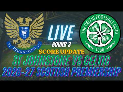 St Johnstone Vs Celtic | Round 3 | 2026-27 Scottish Premiership | Live Score Update