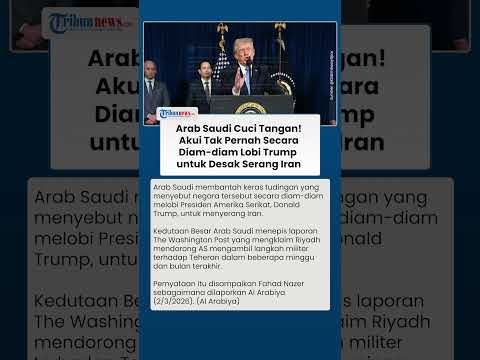 Arab Saudi Tepis Klaim Laporan Media AS soal Lobi Trump untuk Gempur Iran, Tegaskan Dukung Diplomasi