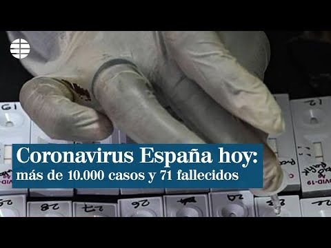 Coronavirus en España hoy: más de 10.000 casos y 71 fallecidos