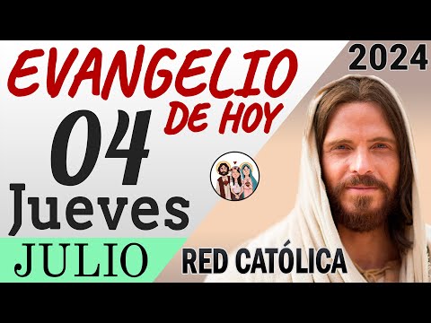 Evangelio de Hoy Jueves 04 de Julio de 2024 | REFLEXIÓN | Red Catolica