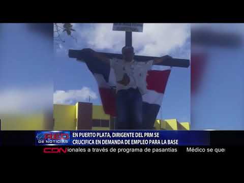 En Puerto Plata, dirigente del PRM se crucifica en demanda de empleo para la base