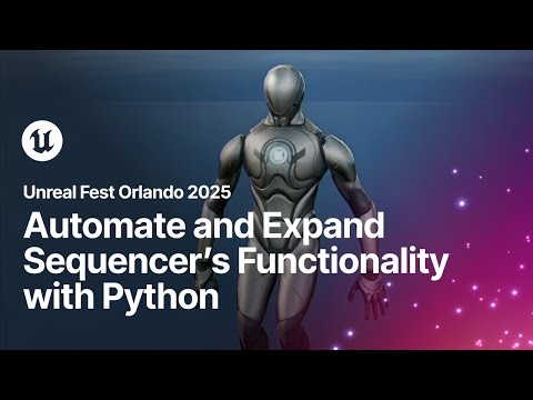 Automate and Expand Sequencer’s Functionality with Python | Unreal Fest Orlando 2025