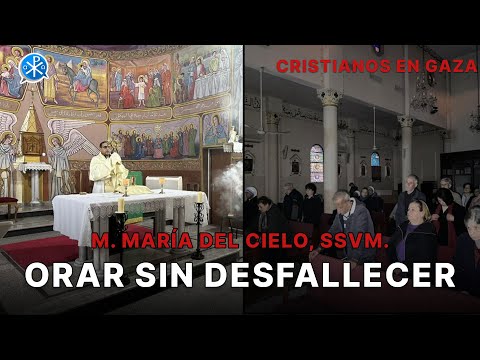 Orar sin desfallecer - Cristianos en Gaza - M. María del Cielo, SSVM.