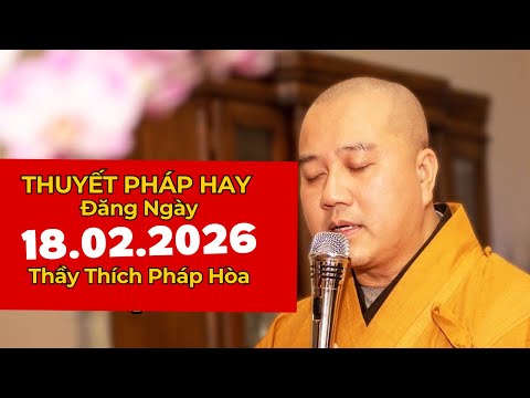 THUYẾT PHÁP HAY ĐĂNG NGÀY 18.02.2026 | Thầy Thích Pháp Hòa Canada