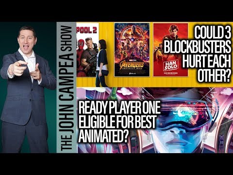 Are Avengers, Solo, Deadpool Going To Hurt Each Other At The Box Office? - The John Campea Show