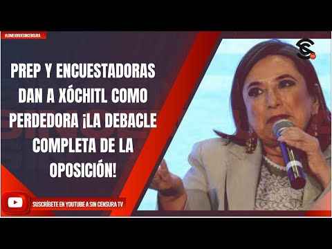 PREP Y ENCUESTADORAS DAN A XÓCHITL COMO PERDEDORA ¡LA DEBACLE COMPLETA DE LA OPOSICIÓN!