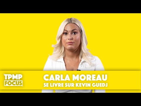 TPMP Focus : Carla Moreau se livre sur Kevin Guedj