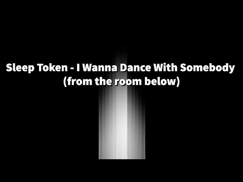 Sleep Token - I Wanna Dance With Somebody (from the room below) [Lyrics]