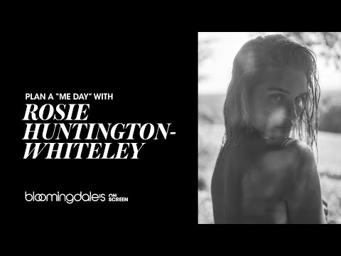 bloomingdales.com & Bloomingdales Deals video: PLAN A “ME DAY” WITH ROSIE HUNTINGTON-WHITELEY