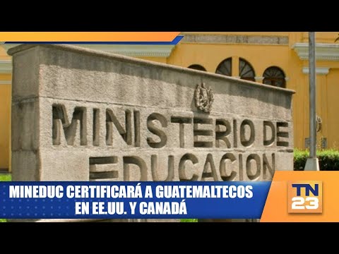 Mineduc certificará a guatemaltecos en EE.UU. y Canadá