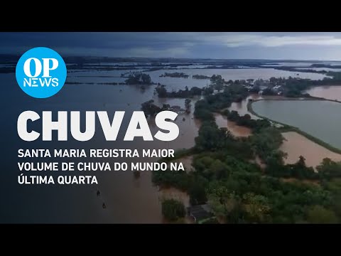 Santa Maria registra maior volume de chuva do mundo na última quarta | O POVO NEWS