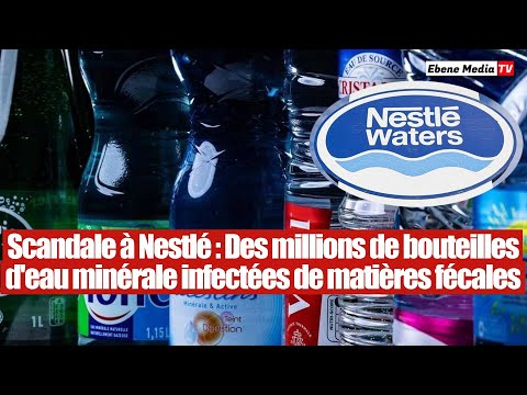 Scandale en France : Des millions de bouteilles d'eau minérale de Nestlé contaminées