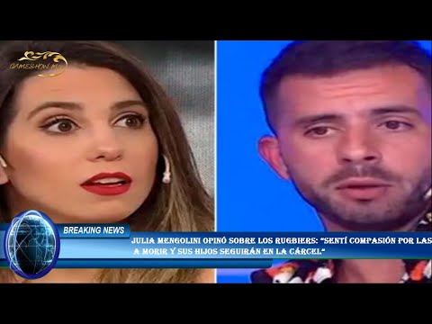 Julia Mengolini opinó sobre los rugbiers: “Sentí compasión por las madres,  a morir y sus hijos segu