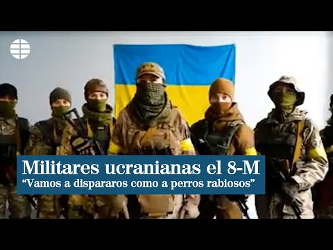 Las mujeres del ejército ucraniano en el 8M: Os dispararemos como a perros rabiosos
