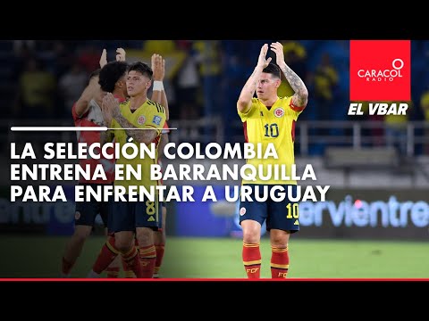 EL VBAR - La Selección Colombia entrena en Barranquilla para enfrentar a Uruguay