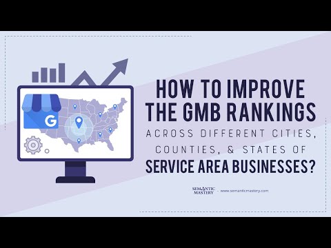 How To Improve The GMB Rankings Across Different Cities, Counties, And States Of Service Area Busine