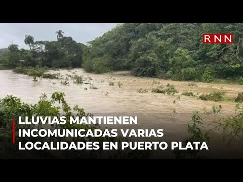 Lluvias mantienen incomunicadas varias localidades en Puerto Plata