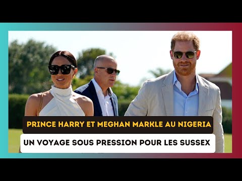Prince Harry et Meghan Markle au Nigeria : Un Voyage a? Haut Risque