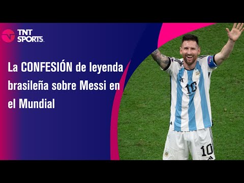 La CONFESIÓN de leyenda brasileña sobre Messi en el Mundial - TNT Sports
