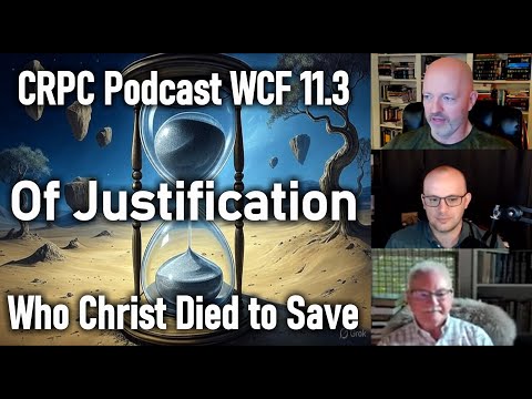CRPC Podcast, WCF 11.3, Of Justification, Who Christ Died to Save