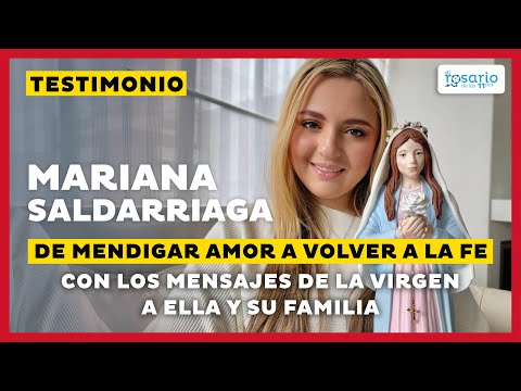 TESTIMONIO CATÓLICO De mendigar amor a volver a la fe con los mensajes de la Virgen