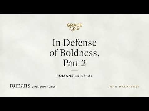 In Defense of Boldness, Part 2 (Romans 15:17–21) [Audio Only]