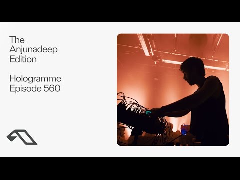 The Anjunadeep Edition 560 with Hologramme