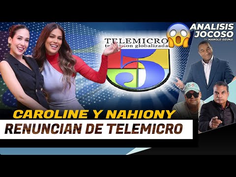ANALISIS JOCOSO - CAROLINE AQUINO Y NAHIONY REYES RENUNCIAN DE TELEMICRO