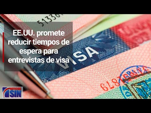 EE.UU. promete reducir tiempos de espera para entrevistas de visa