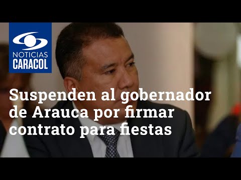 Suspenden al gobernador de Arauca por firmar contrato para fiestas culturales en plena pandemia