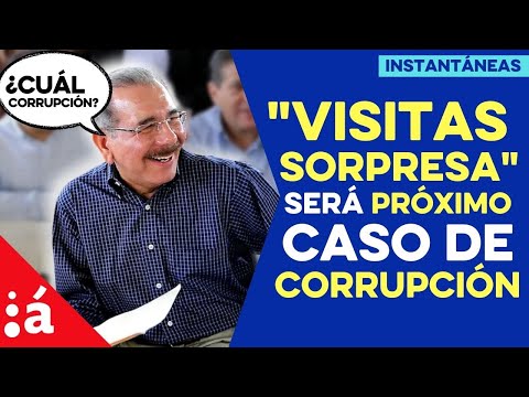 Próximo caso de corrupción: Visitas sorpresa, el programa estrella de Danilo Medina