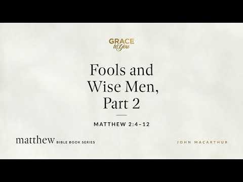 Fools and Wise Men, Part 2 (Matthew 2:4–12) [Audio Only]