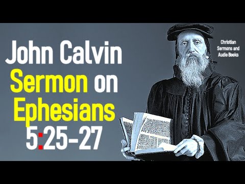 Sermons upon the Epistle of Saint Paul to the Ephesians 5:25-27 - John Calvin