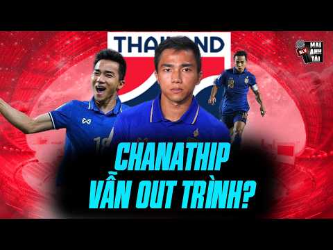 VÌ SAO CHANATHIP LÀ CẦU THỦ ĐẲNG CẤP NHẤT ĐÔNG NAM Á TRONG HƠN 1 THẬP KỶ?