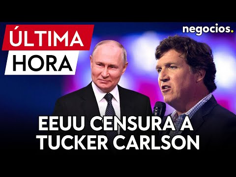 ÚLTIMA HORA | EEUU censura a Tucker Carlson: le prohíbe entrevistar a Putin
