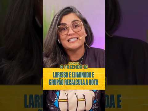 Larissa foi eliminada, e o grupão está recalculando a rota e pensando em tirar o pé.