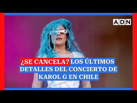 ¿Se cancela? Los Problemas del concierto de Karol G en Chile