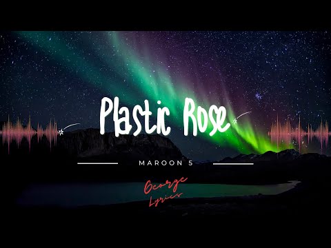 Maroon 5 - Plastic Rose (lyrics)